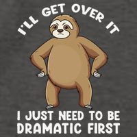 Funny Sloth ILl Get Over It Just Need To Be Dramatic First Vector Backpack