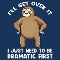 Funny Sloth ILl Get Over It Just Need To Be Dramatic First Infant Baby Jersey Bodysuit