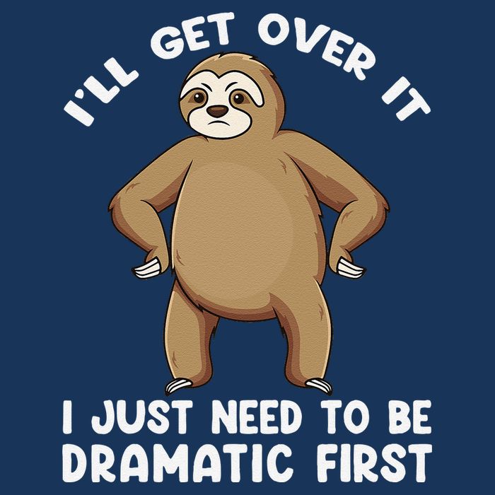 Funny Sloth ILl Get Over It Just Need To Be Dramatic First Infant Baby Jersey Bodysuit