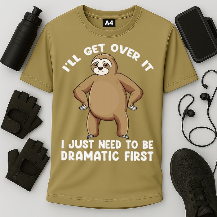 Funny Sloth ILl Get Over It Just Need To Be Dramatic First Performance Shirt