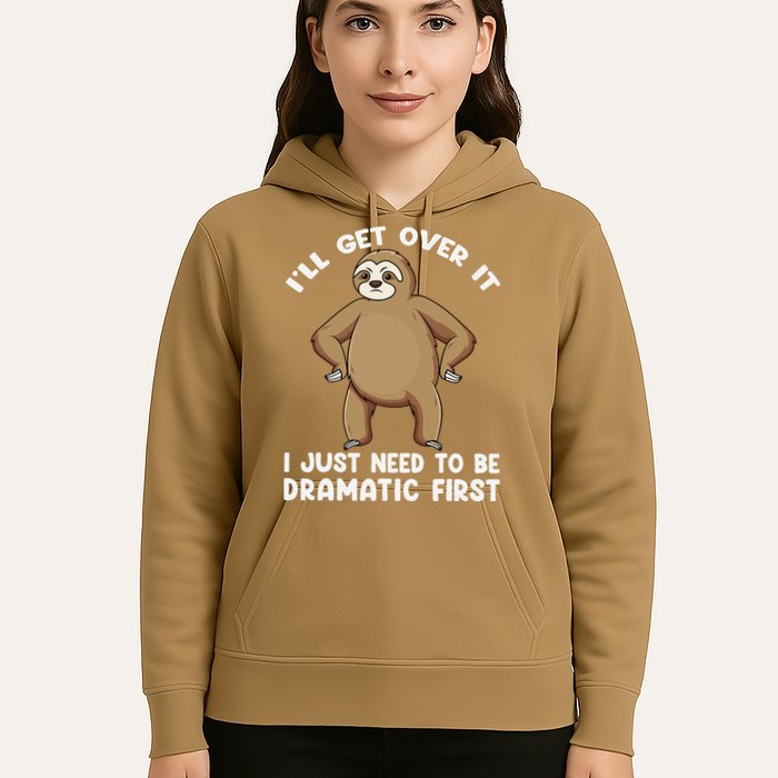 Funny Sloth ILl Get Over It Just Need To Be Dramatic First Hoodie