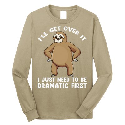 Funny Sloth ILl Get Over It Just Need To Be Dramatic First Long Sleeve Shirt