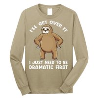 Funny Sloth ILl Get Over It Just Need To Be Dramatic First Long Sleeve Shirt
