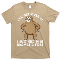 Funny Sloth ILl Get Over It Just Need To Be Dramatic First T-Shirt