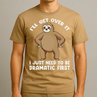 Funny Sloth ILl Get Over It Just Need To Be Dramatic First T-Shirt