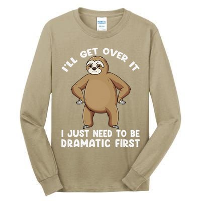 Funny Sloth ILl Get Over It Just Need To Be Dramatic First Tall Long Sleeve T-Shirt