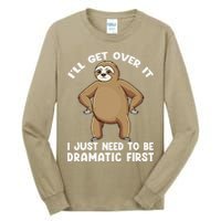 Funny Sloth ILl Get Over It Just Need To Be Dramatic First Tall Long Sleeve T-Shirt
