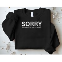 Funny Sorry I Can't Its Tech Week Tech Week Quote Sweatshirt