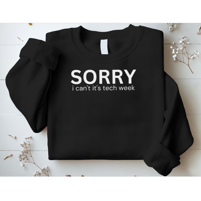 Funny Sorry I Can't Its Tech Week Tech Week Quote Sweatshirt