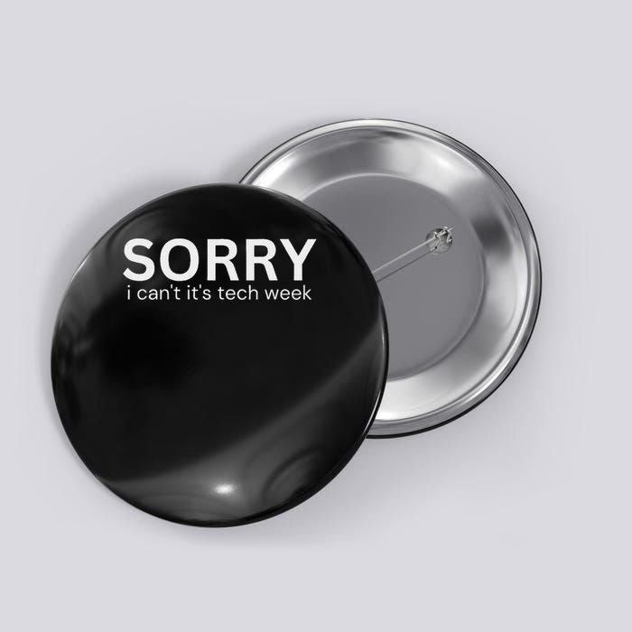 Funny Sorry I Can't Its Tech Week Tech Week Quote Button