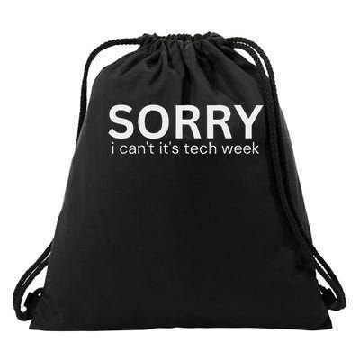 Funny Sorry I Can't Its Tech Week Tech Week Quote Drawstring Bag