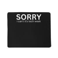Funny Sorry I Can't Its Tech Week Tech Week Quote Mousepad