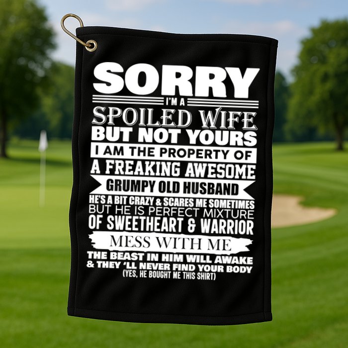 Funny Sorry I'm A Spoiled Wife Of Grumpy Old Husband Golf Towel
