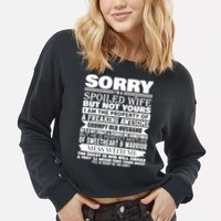 Funny Sorry I'm A Spoiled Wife Of Grumpy Old Husband Cropped Pullover Crew