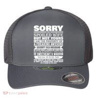 Funny Sorry I'm A Spoiled Wife Of Grumpy Old Husband Flexfit Unipanel Trucker Cap