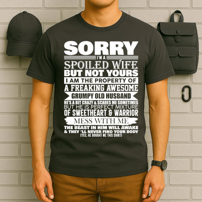 Funny Sorry I'm A Spoiled Wife Of Grumpy Old Husband T-Shirt