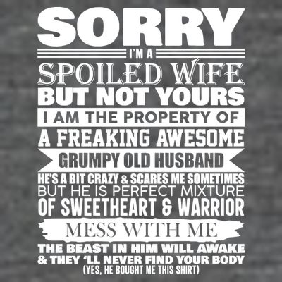 Funny Sorry I'm A Spoiled Wife Of Grumpy Old Husband T-Shirt