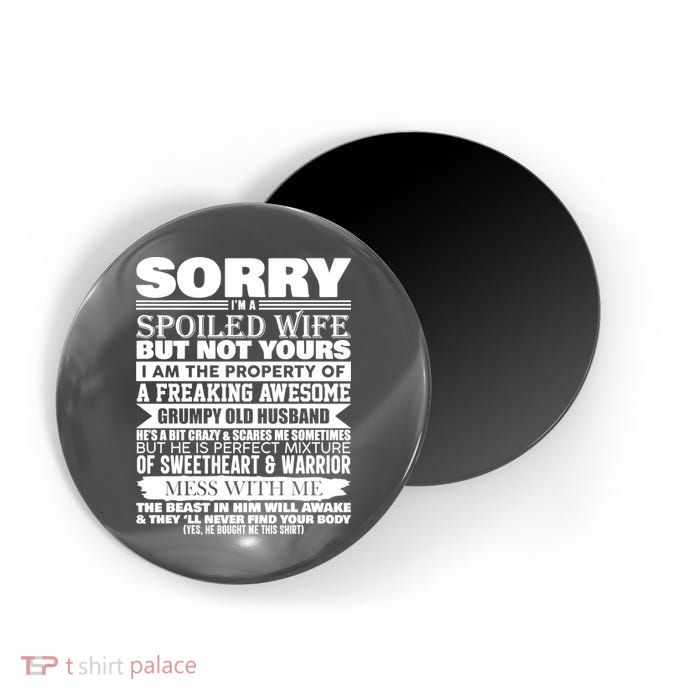 Funny Sorry I'm A Spoiled Wife Of Grumpy Old Husband Magnet