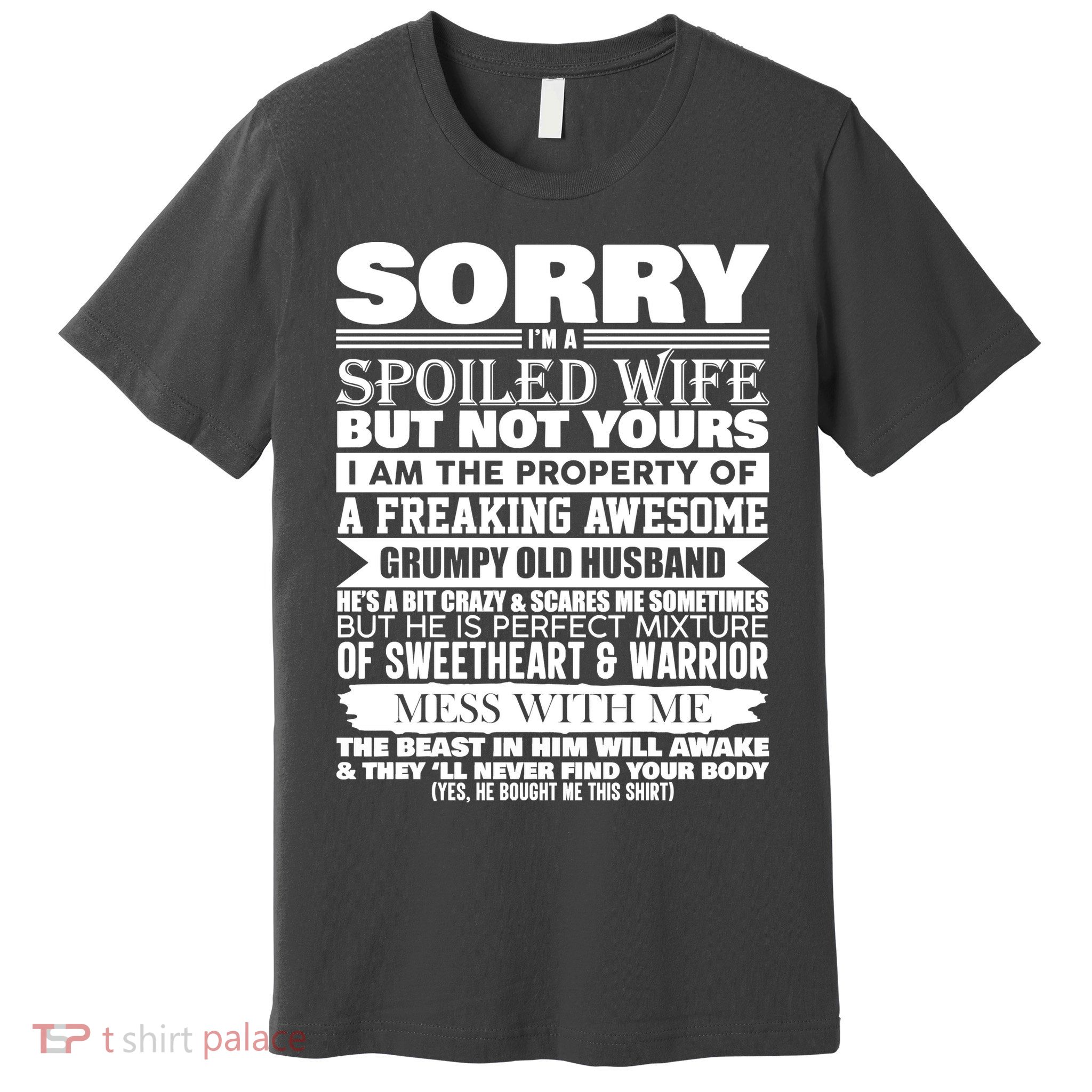 Funny Sorry I'm A Spoiled Wife Of Grumpy Old Husband Premium T-Shirt