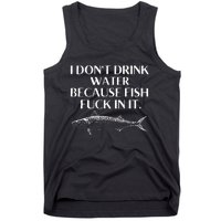 Fishing Saying I Do Not Drink Water Because Fish Fuck In It Tank Top