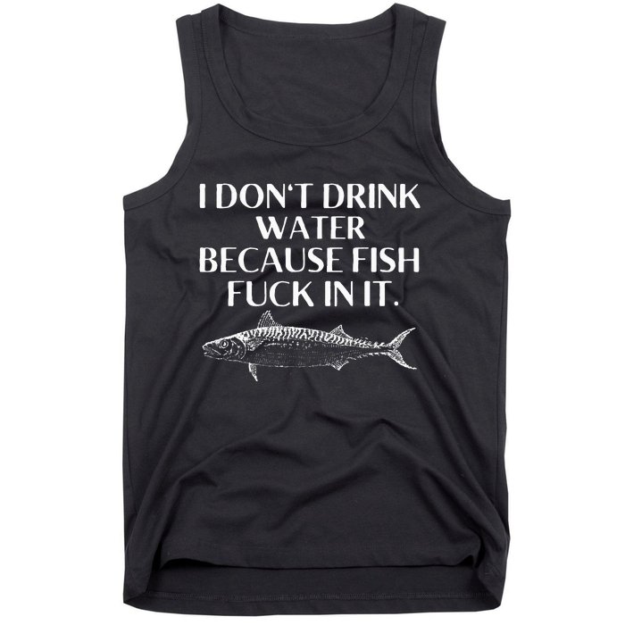 Fishing Saying I Do Not Drink Water Because Fish Fuck In It Tank Top