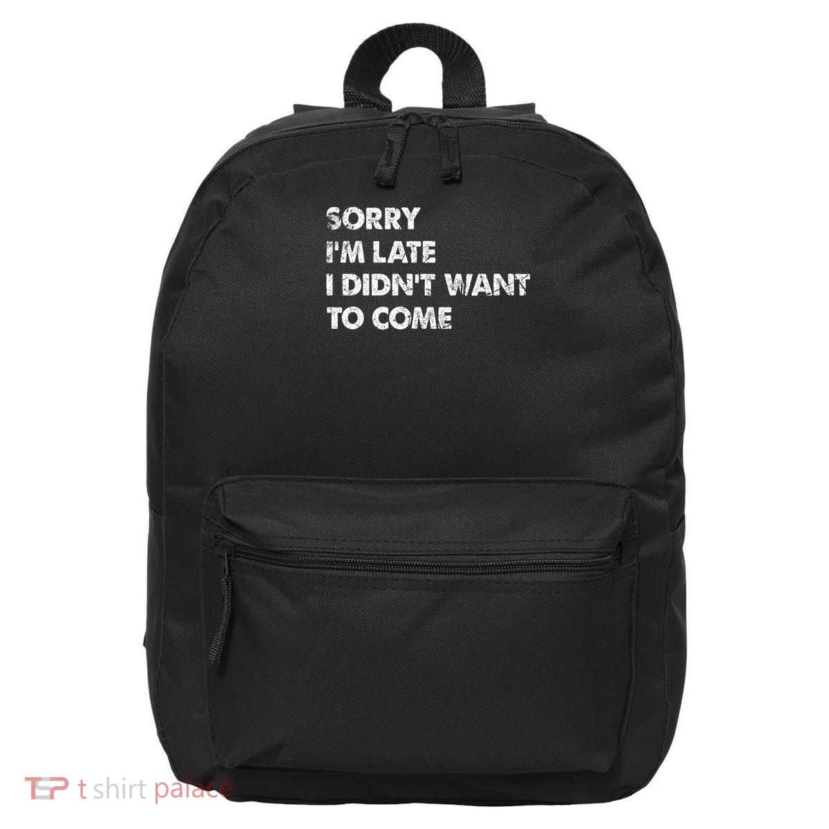 Funny Sorry I'm Late I Didn't Want To Come 16 in Basic Backpack