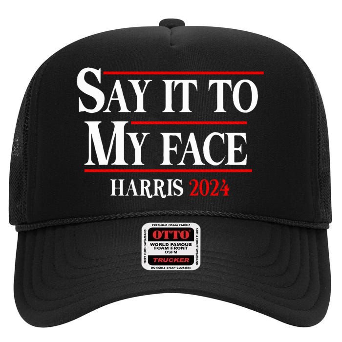 Funny Say It To My Face Kamalaharris 2024 High Crown Mesh Back Trucker Hat