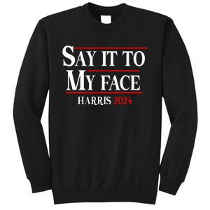 Funny Say It To My Face Kamalaharris 2024 Sweatshirt