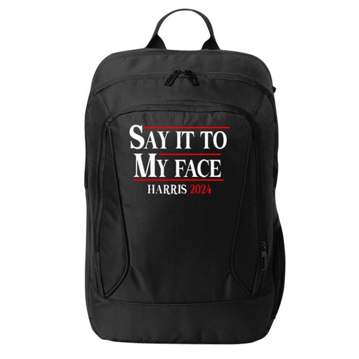 Funny Say It To My Face Kamalaharris 2024 City Backpack