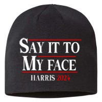 Funny Say It To My Face Kamalaharris 2024 Sustainable Beanie