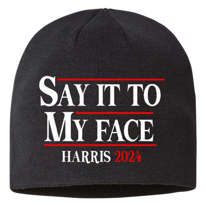 Funny Say It To My Face Kamalaharris 2024 Sustainable Beanie