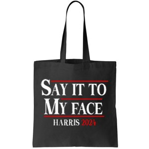 Funny Say It To My Face Kamalaharris 2024 Tote Bag