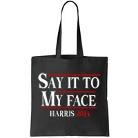 Funny Say It To My Face Kamalaharris 2024 Tote Bag