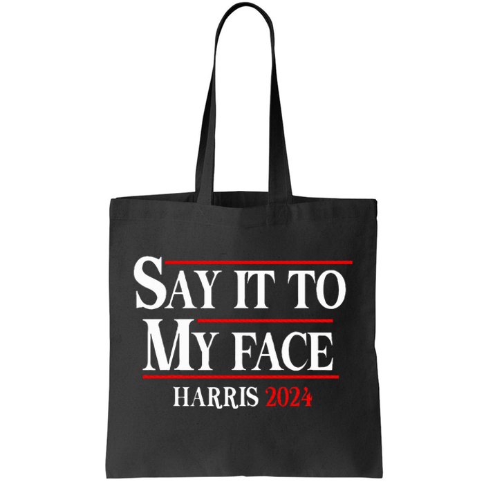 Funny Say It To My Face Kamalaharris 2024 Tote Bag