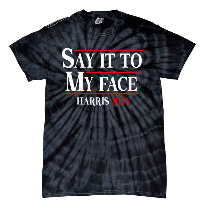 Funny Say It To My Face Kamalaharris 2024 Tie-Dye T-Shirt