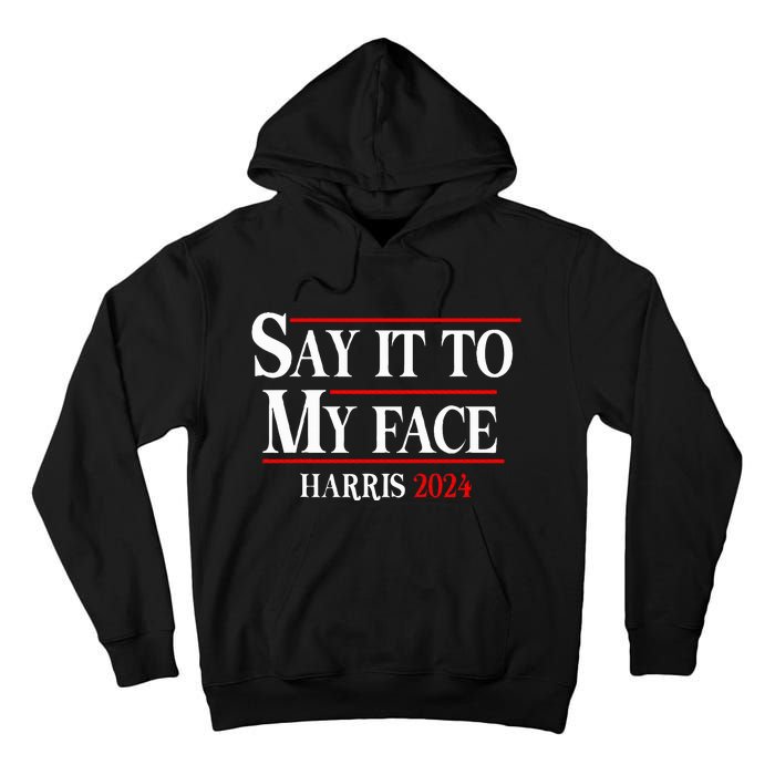 Funny Say It To My Face Kamalaharris 2024 Tall Hoodie