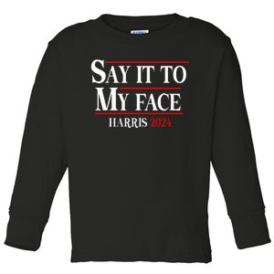 Funny Say It To My Face Kamalaharris 2024 Toddler Long Sleeve Shirt