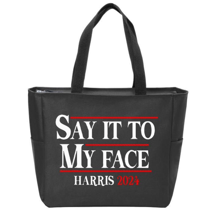 Funny Say It To My Face Kamalaharris 2024 Zip Tote Bag