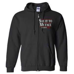 Funny Say It To My Face Kamalaharris 2024 Full Zip Hoodie