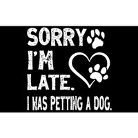 Funny Sorry Im Late I Was Petting A Dog For Dog Lovers Bumper Sticker