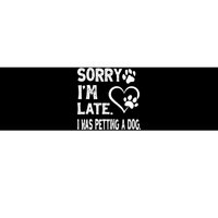 Funny Sorry Im Late I Was Petting A Dog For Dog Lovers Bumper Sticker