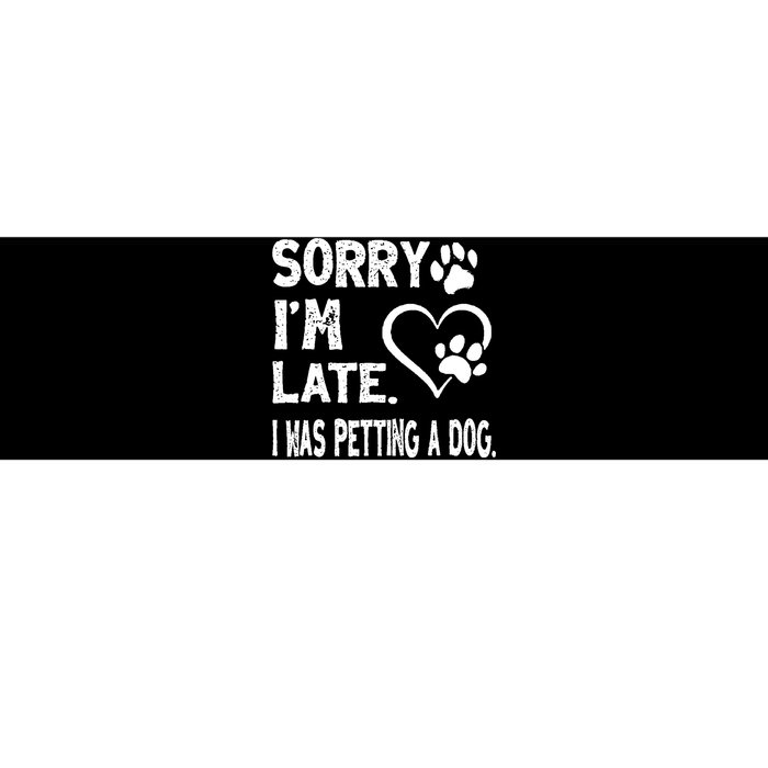 Funny Sorry Im Late I Was Petting A Dog For Dog Lovers Bumper Sticker