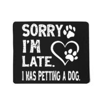 Funny Sorry Im Late I Was Petting A Dog For Dog Lovers Mousepad