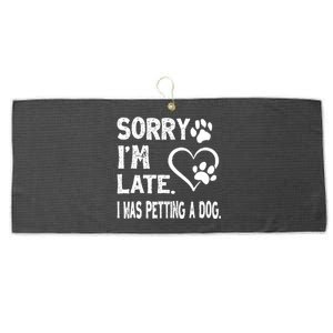 Funny Sorry Im Late I Was Petting A Dog For Dog Lovers Large Microfiber Waffle Golf Towel