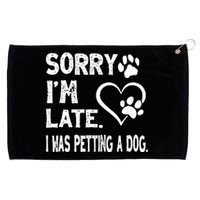 Funny Sorry Im Late I Was Petting A Dog For Dog Lovers Grommeted Golf Towel