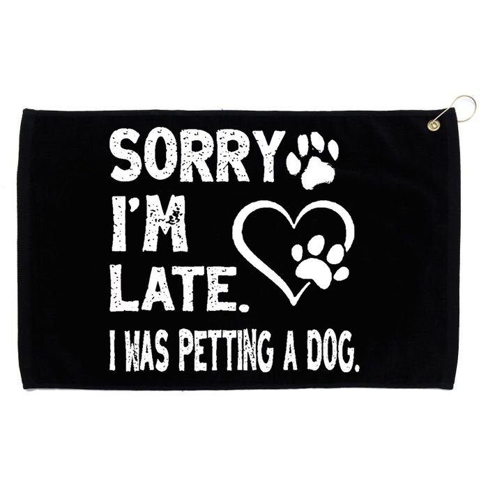 Funny Sorry Im Late I Was Petting A Dog For Dog Lovers Grommeted Golf Towel