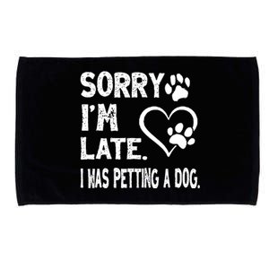 Funny Sorry Im Late I Was Petting A Dog For Dog Lovers Microfiber Hand Towel