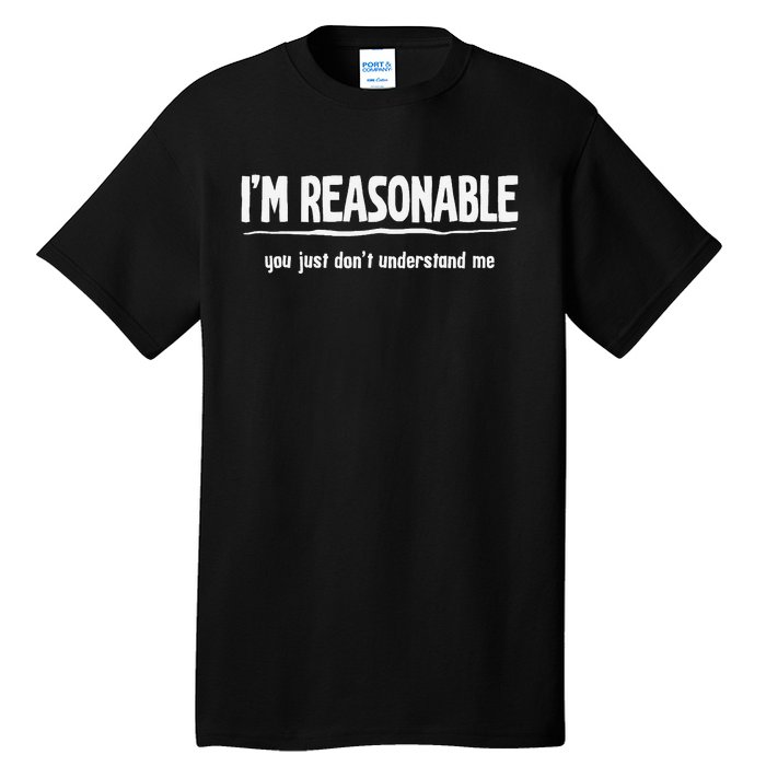 Funny Sarcastic I'm Reasonable You Don't Understand Tall T-Shirt