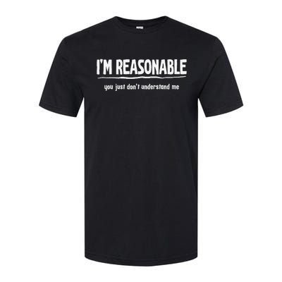 Funny Sarcastic I'm Reasonable You Don't Understand Softstyle CVC T-Shirt