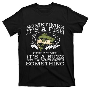 Fishing Sometimes Its A Fish Buzz Fisherman T-Shirt